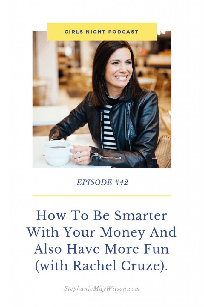 How to be smarter with your money (and also have more fun) with Rachel Cruze and Stephanie May Wilson on the Girls Night Podcast.