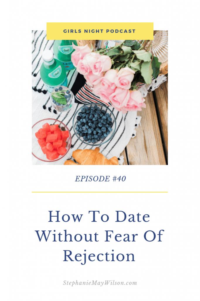 Join Kait Warman and Stephanie May Wilson on the Girls Night Podcast to learn how to date without fear of rejection and to make the most of this season.