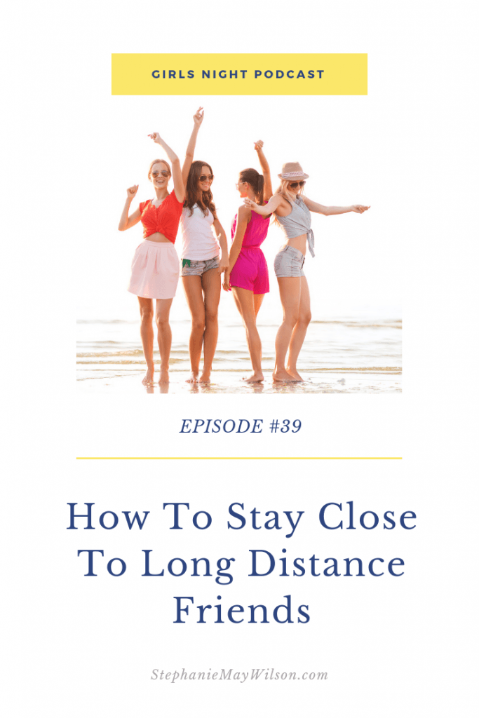 Learn how to stay close to long-distance friends with Stephanie May Wilson and three of her closest friends on the Girls Night Podcast.