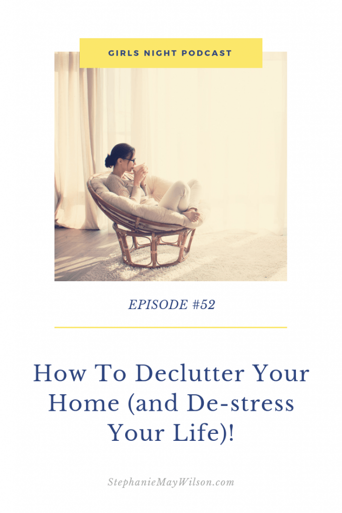 How To Declutter Your Home (and De-stress Your Life) with Girls Night host, Stephanie May Wilson and guest Allie Casazza.