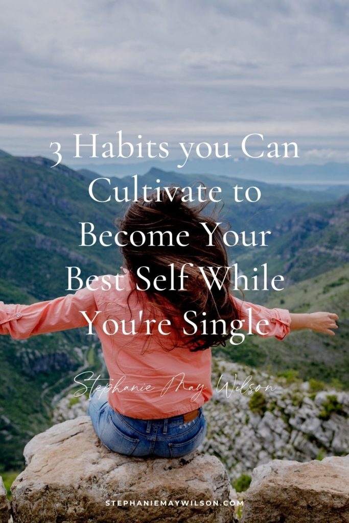 3 Habits you Can Cultivate to Become Your Best Self While You're Single
