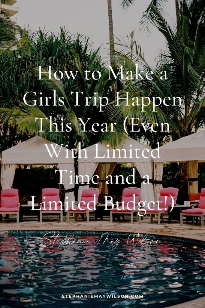 How to Make a Girls Trip Happen This Year (Even With Limited Time and a Limited Budget!)