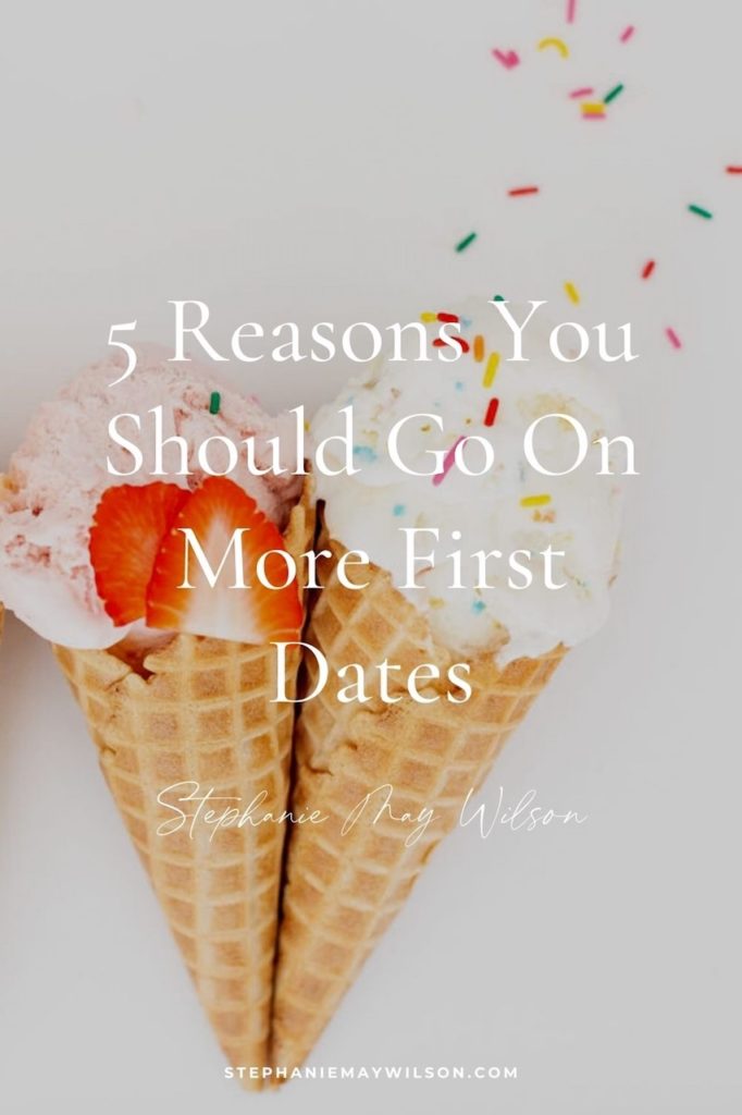 5 Reasons you should go on more first dates and why dating can be fun
