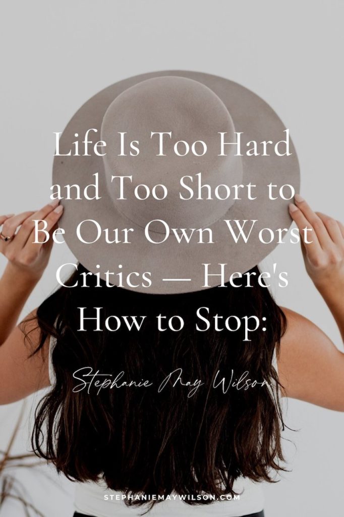 Life Is Too Hard and Too Short to Be Our Own Worst Critics — Here's How to Stop