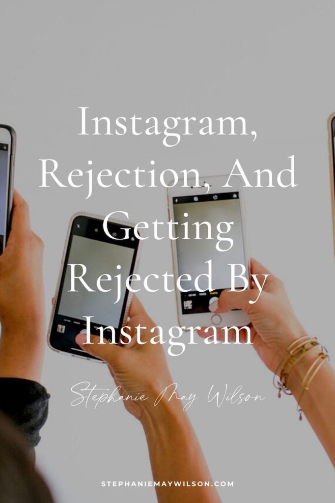 In this post, Stephanie shares about Instagram and why getting rejected by Instagram (or anything else) might not be as bad as we think! 