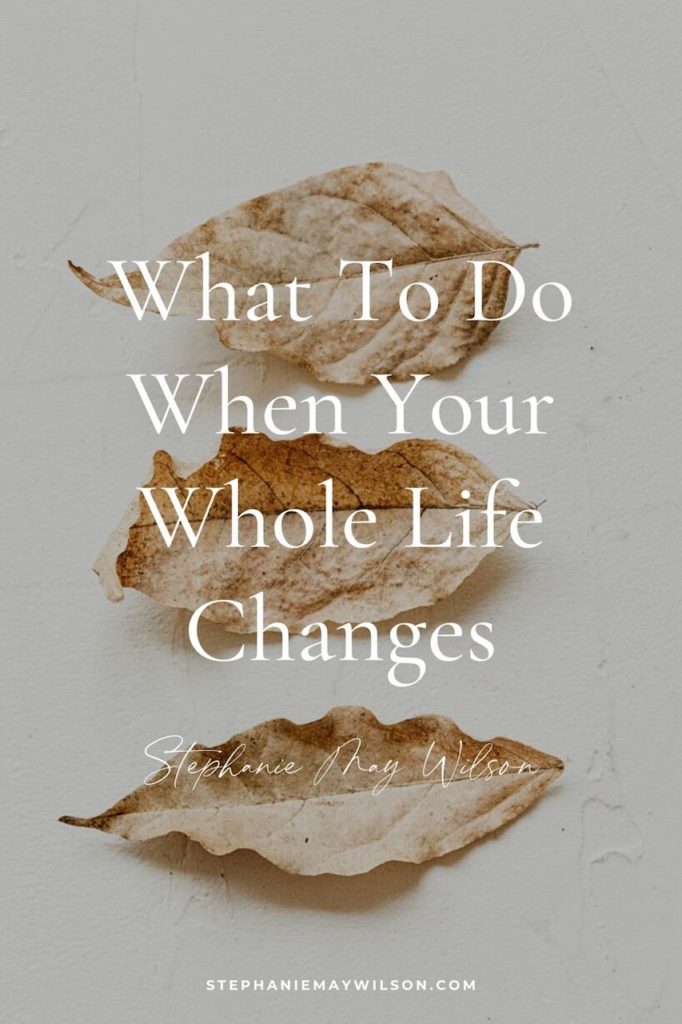 Have you recently gone through a big transition or are you living through one right now? Here's what to do when your whole life changes! 