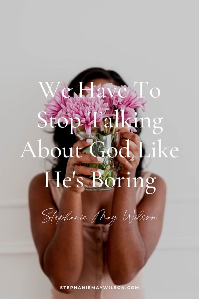 Stephanie shares an excerpt from her book, The Lipstick Gospel, about her personal experience with Christianity growing up and why God is not boring.